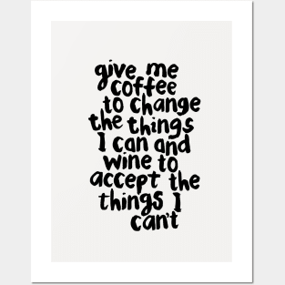 Give Me Coffee to Change the Things I Can and Wine to Accept the Things I Can't Posters and Art